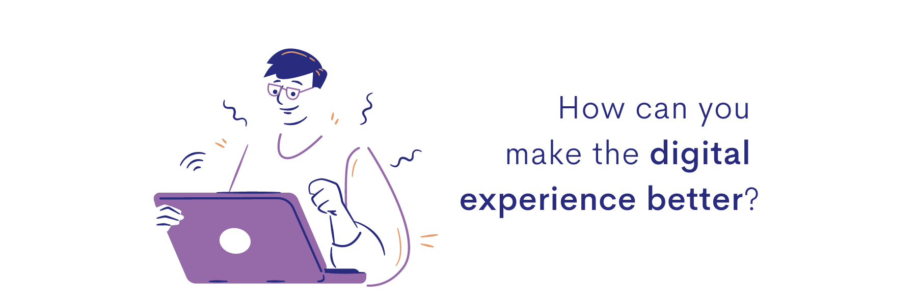 How can you make the digital experience better?