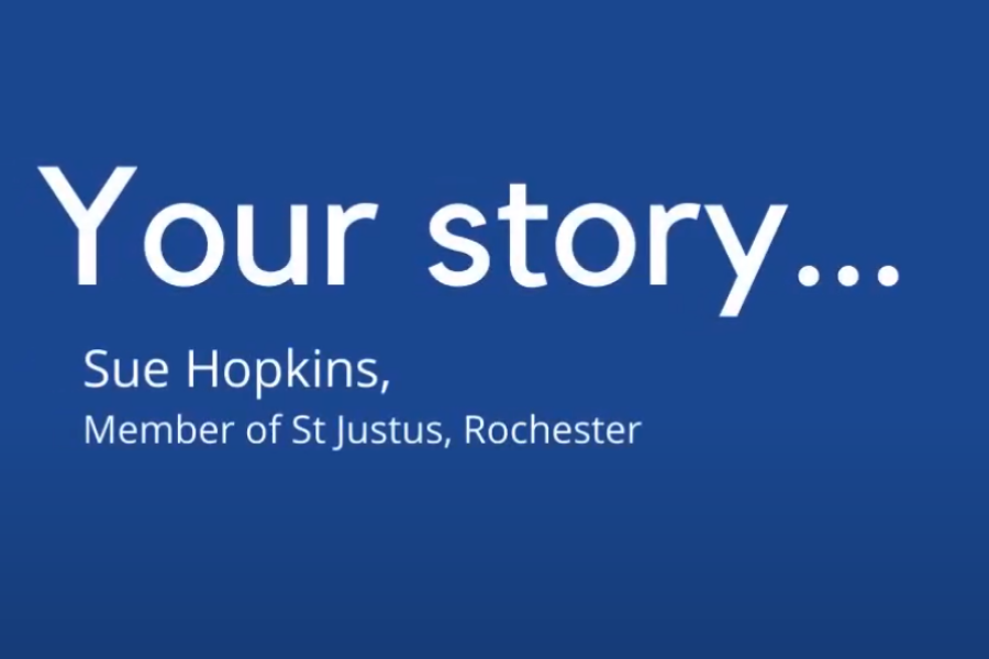 A graphic reading "Your story Sue Hopkins Member of St Justus Rochester Diocese" is shown on a blue background 
